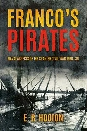 Franco's Pirates Naval Aspects of the Spanish Civil War 1936-39