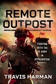 REMOTE OUTPOST: Fighting with the U.S. Army in Afghanistan
